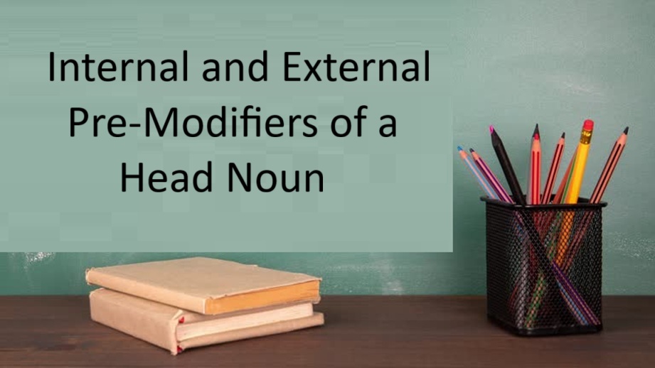 Internal and External Pre-Modifiers of a Head Noun