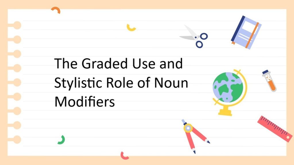 The Graded Use and Stylistic Role of Noun Modifiers