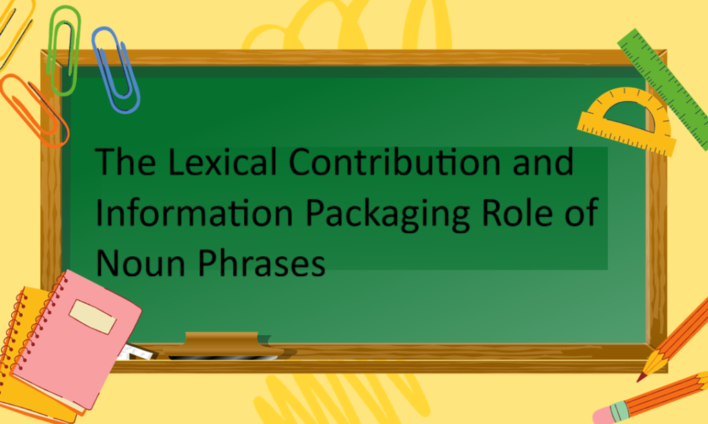 The Lexical Contribution and Information Packaging Role of Noun Phrases